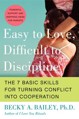 Cover Image for Easy to Love, Difficult to Discipline: The 7 Basic Skills for Turning Conflict Into Cooperation -- Becky A. Bailey, Paperback