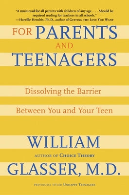 Cover Image for For Parents and Teenagers: Dissolving the Barrier Between You and Your Teen -- William Glasser, Paperback