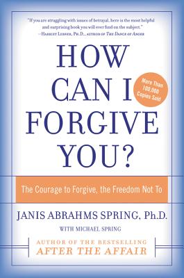 Cover Image for How Can I Forgive You?: The Courage to Forgive, the Freedom Not to -- Janis A. Spring, Paperback