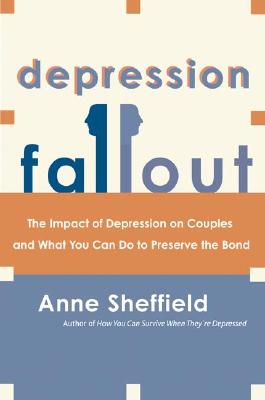 Cover Image for Depression Fallout: The Impact of Depression on Couples and What You Can Do to Preserve the Bond -- Anne Sheffield, Paperback