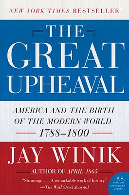 Cover Image for The Great Upheaval: America and the Birth of the Modern World, 1788-1800 -- Jay Winik, Paperback