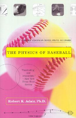 Cover Image for The Physics of Baseball: Third Edition, Revised, Updated, and Expanded -- Robert K. Adair, Paperback