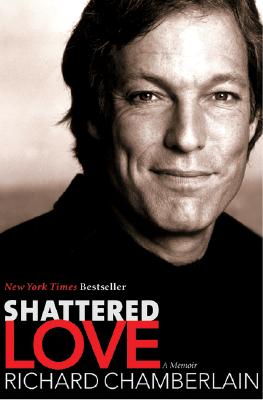Cover Image for Shattered Love: A Memoir -- Richard Chamberlain, Paperback