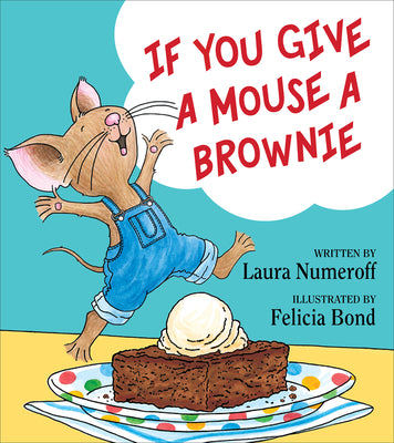 Cover Image for If You Give a Mouse a Brownie -- Laura Joffe Numeroff, Hardcover