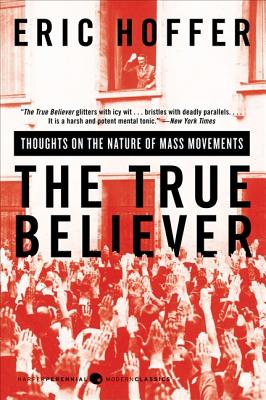 Cover Image for The True Believer: Thoughts on the Nature of Mass Movements -- Eric Hoffer, Paperback