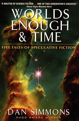 Cover Image for Worlds Enough & Time: Five Tales of Speculative Fiction -- Dan Simmons, Paperback