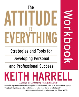 Cover Image for The Attitude Is Everything Workbook: Strategies and Tools for Developing Personal and Professional Success -- Keith Harrell, Paperback