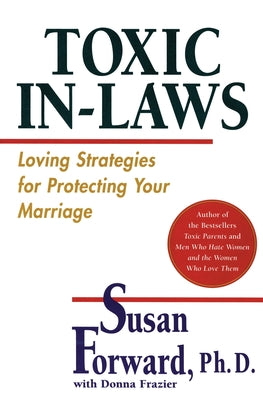Cover Image for Toxic In-Laws: Loving Strategies for Protecting Your Marriage -- Susan Forward, Paperback
