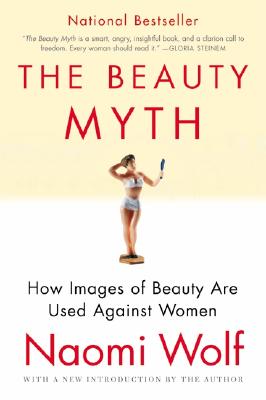Cover Image for The Beauty Myth: How Images of Beauty Are Used Against Women -- Naomi Wolf, Paperback