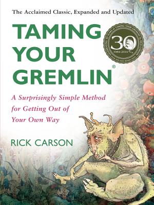 Cover Image for Taming Your Gremlin (Revised Edition): A Surprisingly Simple Method for Getting Out of Your Own Way -- Rick Carson, Paperback