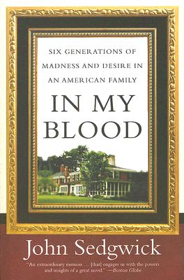Cover Image for In My Blood: Six Generations of Madness and Desire in an American Family -- John Sedgwick, Paperback