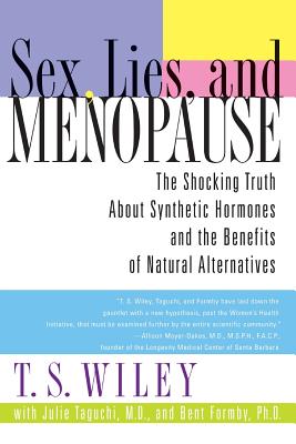 Cover Image for Sex, Lies, and Menopause: The Shocking Truth about Synthetic Hormones and the Benefits of Natural Alternatives -- T. S. Wiley, Paperback