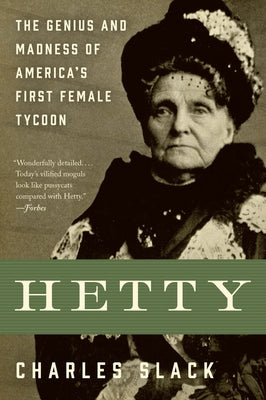 Cover Image for Hetty: The Genius and Madness of America's First Female Tycoon -- Charles Slack, Paperback