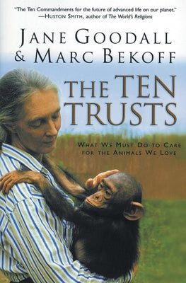 Cover Image for The Ten Trusts: What We Must Do to Care for the Animals We Love -- Jane Goodall, Paperback