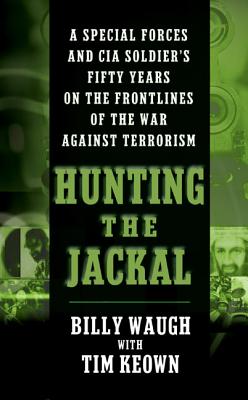 Cover Image for Hunting the Jackal: A Special Forces and CIA Soldier's Fifty Years on the Frontlines of the War Against Terrorism -- Billy Waugh, Mass Market Paperback
