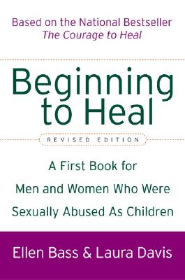 Cover Image for Beginning to Heal (Revised Edition): A First Book for Men and Women Who Were Sexually Abused as Children -- Ellen Bass, Paperback
