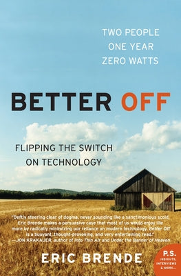 Cover Image for Better Off: Flipping the Switch on Technology -- Eric Brende, Paperback
