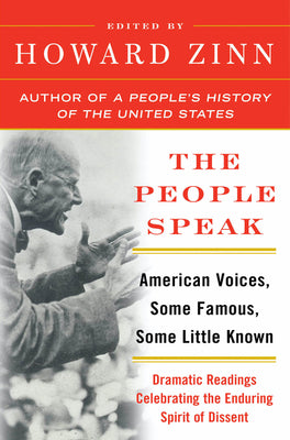 Cover Image for The People Speak: American Voices, Some Famous, Some Little Known: Dramatic Readings Celebrating the Enduring Spirit of Dissent -- Howard Zinn, Paperback