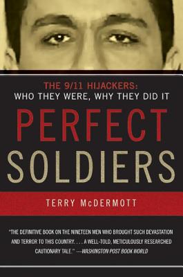 Cover Image for Perfect Soldiers: The 9/11 Hijackers: Who They Were, Why They Did It -- Terry McDermott, Paperback