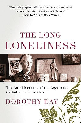 Cover Image for The Long Loneliness: The Autobiography of the Legendary Catholic Social Activist -- Dorothy Day, Paperback