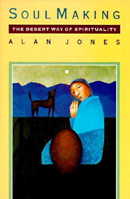 Cover Image for Soul Making: The Desert Way of Spirituality -- Alan W. Jones, Paperback