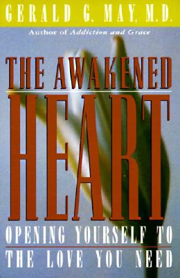 Cover Image for The Awakened Heart: Opening Yourself to the Love You Need -- Gerald G. May, Paperback