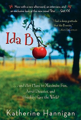 Cover Image for Ida B: . . . and Her Plans to Maximize Fun, Avoid Disaster, and (Possibly) Save the World -- Katherine Hannigan, Paperback