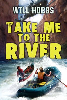 Cover Image for Take Me to the River -- Will Hobbs, Paperback