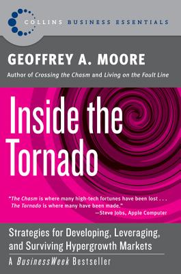 Cover Image for Inside the Tornado: Strategies for Developing, Leveraging, and Surviving Hypergrowth Markets -- Geoffrey A. Moore, Paperback