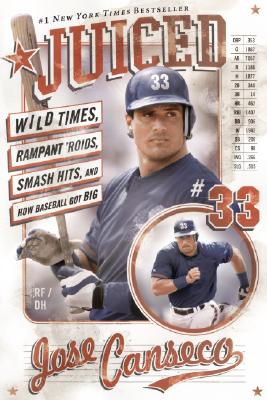 Cover Image for Juiced: Wild Times, Rampant 'Roids, Smash Hits, and How Baseball Got Big -- Jose Canseco, Paperback