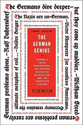 Cover Image for The German Genius: Europe's Third Renaissance, the Second Scientific Revolution, and the Twentieth Century -- Peter Watson, Paperback