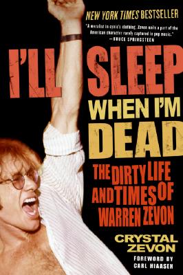 Cover Image for I'll Sleep When I'm Dead: The Dirty Life and Times of Warren Zevon -- Crystal Zevon, Paperback