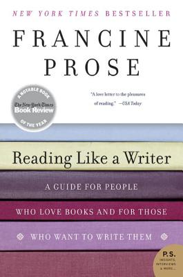Cover Image for Reading Like a Writer: A Guide for People Who Love Books and for Those Who Want to Write Them -- Francine Prose, Paperback