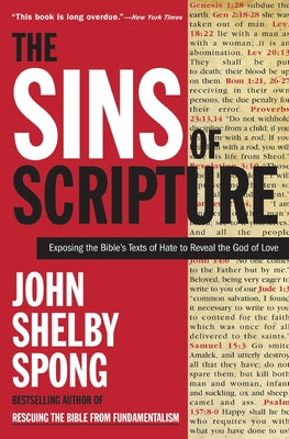 Cover Image for The Sins of Scripture: Exposing the Bible's Texts of Hate to Reveal the God of Love -- John Shelby Spong, Paperback