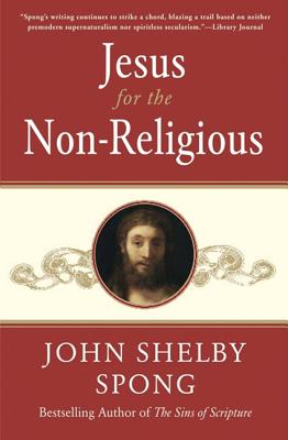 Cover Image for Jesus for the Non-Religious: Recovering the Divine at the Heart of the Human -- John Shelby Spong, Paperback