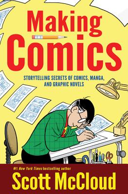 Cover Image for Making Comics: Storytelling Secrets of Comics, Manga and Graphic Novels -- Scott McCloud, Paperback