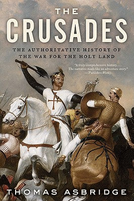 Cover Image for The Crusades: The Authoritative History of the War for the Holy Land -- Thomas Asbridge, Paperback