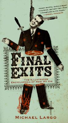 Cover Image for Final Exits: The Illustrated Encyclopedia of How We Die -- Michael Largo, Paperback