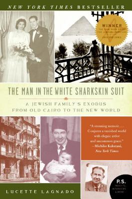Cover Image for The Man in the White Sharkskin Suit: A Jewish Family's Exodus from Old Cairo to the New World -- Lucette Lagnado, Paperback