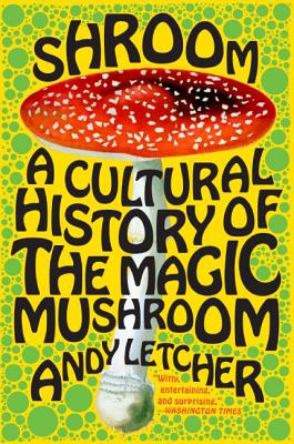 Cover Image for Shroom: A Cultural History of the Magic Mushroom -- Andy Letcher, Paperback