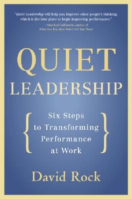 Quiet Leadership: Six Steps to Transforming Performance at Work -- David Rock, Paperback