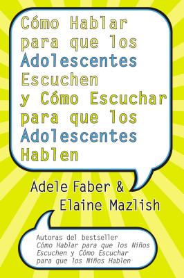 Cover Image for Cómo Hablar Para Que Los Adolescentes Escuchen Y Cómo Escuchar Para Que Los Adol: Y Cómo Escuchar Para Que Los Adolocentes Hablan -- Adele Faber, Paperback