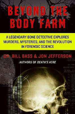 Cover Image for Beyond the Body Farm: A Legendary Bone Detective Explores Murders, Mysteries, and the Revolution in Forensic Science -- Bill Bass, Paperback