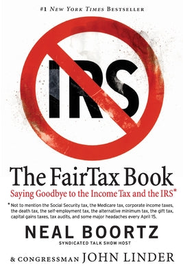 Cover Image for The FairTax Book: Saying Goodbye to the Income Tax and the IRS -- Neal Boortz, Paperback