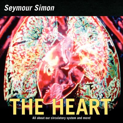 Cover Image for The Heart: All about Our Circulatory System and More! -- Seymour Simon, Paperback