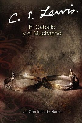 Cover Image for El Caballo Y El Muchacho: The Horse and His Boy (Spanish Edition) -- C. S. Lewis, Paperback