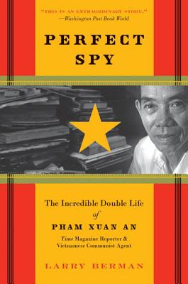 Cover Image for Perfect Spy: The Incredible Double Life of Pham Xuan An, Time Magazine Reporter and Vietnamese Communist Agent -- Larry Berman, Paperback