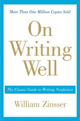 Cover Image for On Writing Well: The Classic Guide to Writing Nonfiction -- William Zinsser, Paperback