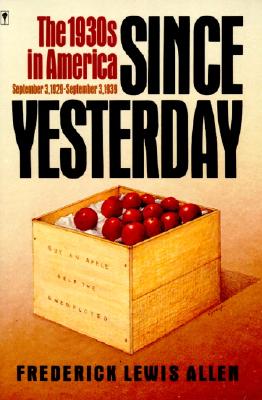 Cover Image for Since Yesterday: The 1930's in America, September 3, 1929 to September 3, 1939 -- Frederick L. Allen, Paperback