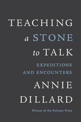 Cover Image for Teaching a Stone to Talk: Expeditions and Encounters -- Annie Dillard, Paperback